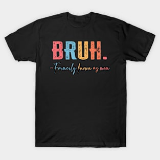 Bruh Formerly known as Mom  for Mom Mother's Day T-Shirt